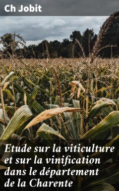 eBook: Etude sur la viticulture et sur la vinification dans le département de la Charente