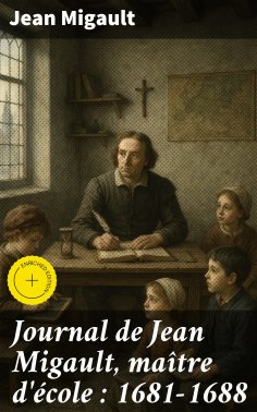 eBook: Journal de Jean Migault, maître d'école : 1681-1688