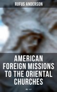 eBook: American Foreign Missions to the Oriental Churches (Vol. 1&2)