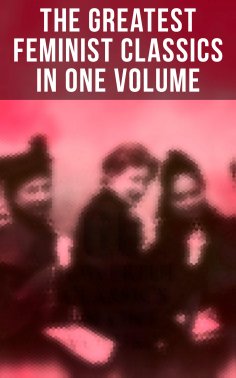 ebook: The Greatest Feminist Classics in One Volume