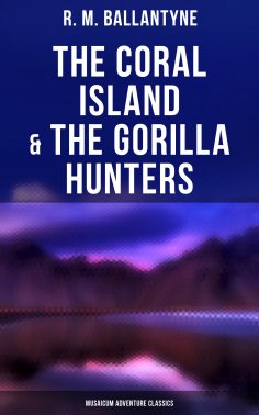 ebook: The Coral Island & The Gorilla Hunters (Musaicum Adventure Classics)
