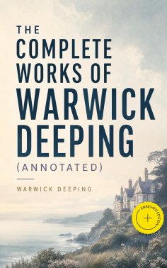 ebook: The Complete Works of Warwick Deeping (Annotated)