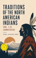 ebook: Traditions of the North American Indians (Vol. 1-3) (Annotated)