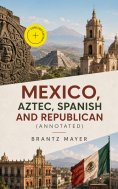 eBook: Mexico, Aztec, Spanish and Republican (Annotated)