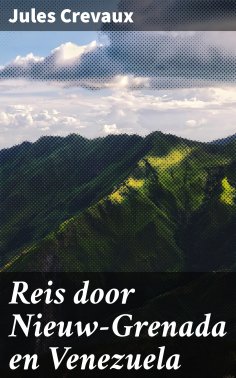 ebook: Reis door Nieuw-Grenada en Venezuela