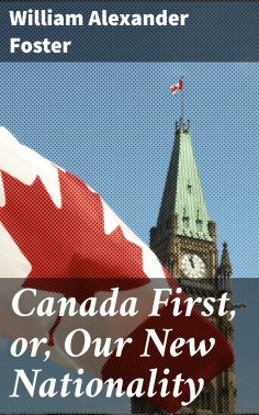 eBook: Canada First, or, Our New Nationality