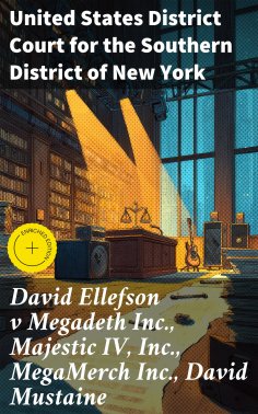 ebook: David Ellefson v Megadeth Inc., Majestic IV, Inc., MegaMerch Inc., David Mustaine
