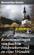 ebook: Reisontmoetingen van Joachim Polsbroekerwoud en zijne Vrienden