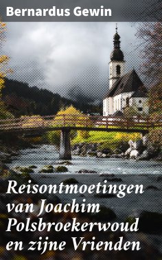 ebook: Reisontmoetingen van Joachim Polsbroekerwoud en zijne Vrienden
