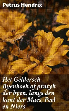 ebook: Het Geldersch Byenboek of pratyk der byen, langs den kant der Maes, Peel en Niers