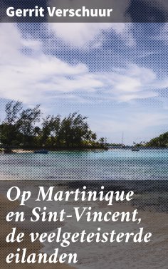 eBook: Op Martinique en Sint-Vincent, de veelgeteisterde eilanden