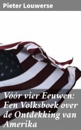 ebook: Vóór vier Eeuwen: Een Volksboek over de Ontdekking van Amerika