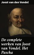 ebook: De complete werken van Joost van Vondel. Het Pascha