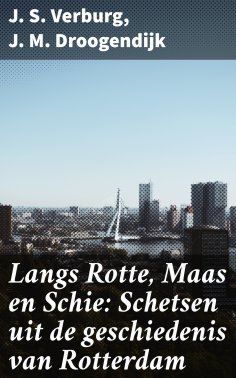 eBook: Langs Rotte, Maas en Schie: Schetsen uit de geschiedenis van Rotterdam