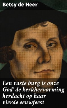 eBook: Een vaste burg is onze God' de kerkhervorming herdacht op haar vierde eeuwfeest