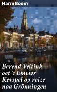 ebook: Berend Veltink oet 't Emmer Kerspel op reize noa Grönningen
