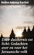 ebook: Door duisternis tot licht: Gedachten over en voor het Javaansche volk