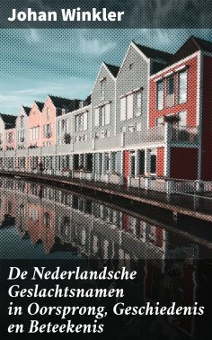 ebook: De Nederlandsche Geslachtsnamen in Oorsprong, Geschiedenis en Beteekenis