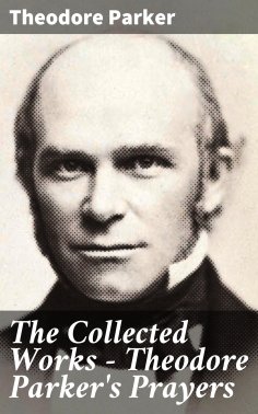 eBook: The Collected Works - Theodore Parker's Prayers