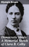 eBook: Democratic Ideals: A Memorial Sketch of Clara B. Colby