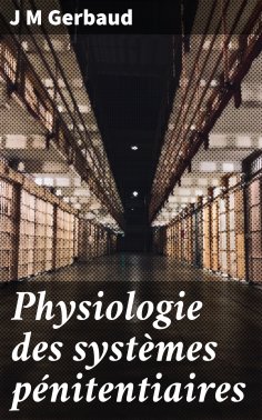 eBook: Physiologie des systèmes pénitentiaires