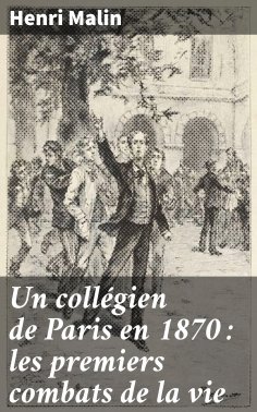 eBook: Un collégien de Paris en 1870 : les premiers combats de la vie