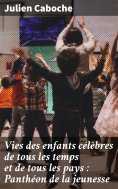 ebook: Vies des enfants célèbres de tous les temps et de tous les pays : Panthéon de la jeunesse