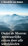 ebook: Onder de Mooren: Avontuurlijke reizen door alle werelddeelen