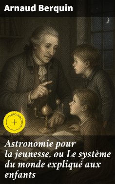 eBook: Astronomie pour la jeunesse, ou Le système du monde expliqué aux enfants