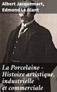 eBook: La Porcelaine - Histoire artistique, industrielle et commerciale