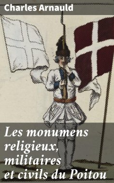 eBook: Les monumens religieux, militaires et civils du Poitou