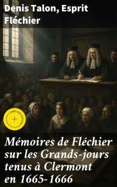 eBook: Mémoires de Fléchier sur les Grands-jours tenus à Clermont en 1665-1666