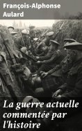 eBook: La guerre actuelle commentée par l'histoire