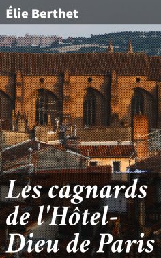 eBook: Les cagnards de l'Hôtel-Dieu de Paris