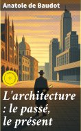 eBook: L'architecture : le passé, le présent