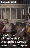 eBook: Études sur l'histoire de l'art. Antiquité : Grèce ; Rome ; Bas-Empire