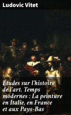 eBook: Études sur l'histoire de l'art. Temps modernes : La peinture en Italie, en France et aux Pays-Bas