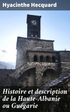 eBook: Histoire et description de la Haute-Albanie ou Guégarie