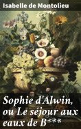 eBook: Sophie d'Alwin, ou Le séjour aux eaux de B***