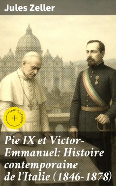 eBook: Pie IX et Victor-Emmanuel: Histoire contemporaine de l'Italie (1846-1878)
