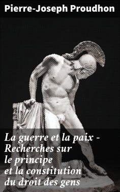 eBook: La guerre et la paix - Recherches sur le principe et la constitution du droit des gens