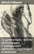 eBook: La gymnastique : notions physiologiques et pédagogiques, applications hygiéniques et médicales