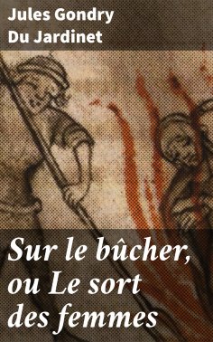 eBook: Sur le bûcher, ou Le sort des femmes