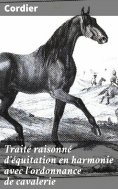 eBook: Traité raisonné d'équitation en harmonie avec l'ordonnance de cavalerie