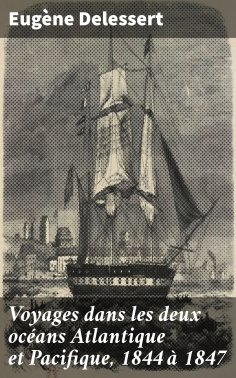 eBook: Voyages dans les deux océans Atlantique et Pacifique, 1844 à 1847