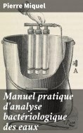 eBook: Manuel pratique d'analyse bactériologique des eaux