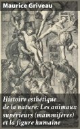 eBook: Histoire esthétique de la nature: Les animaux supérieurs (mammifères) et la figure humaine