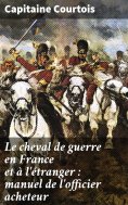 ebook: Le cheval de guerre en France et à l'étranger : manuel de l'officier acheteur