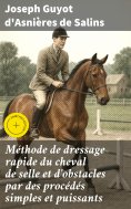 eBook: Méthode de dressage rapide du cheval de selle et d'obstacles par des procédés simples et puissants