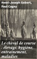 eBook: Le cheval de course : élevage, hygiène, entraînement, maladies